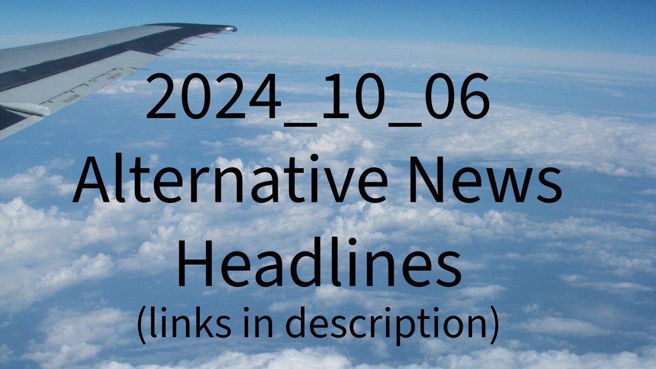 2024_10_06 Alternative News Headlines