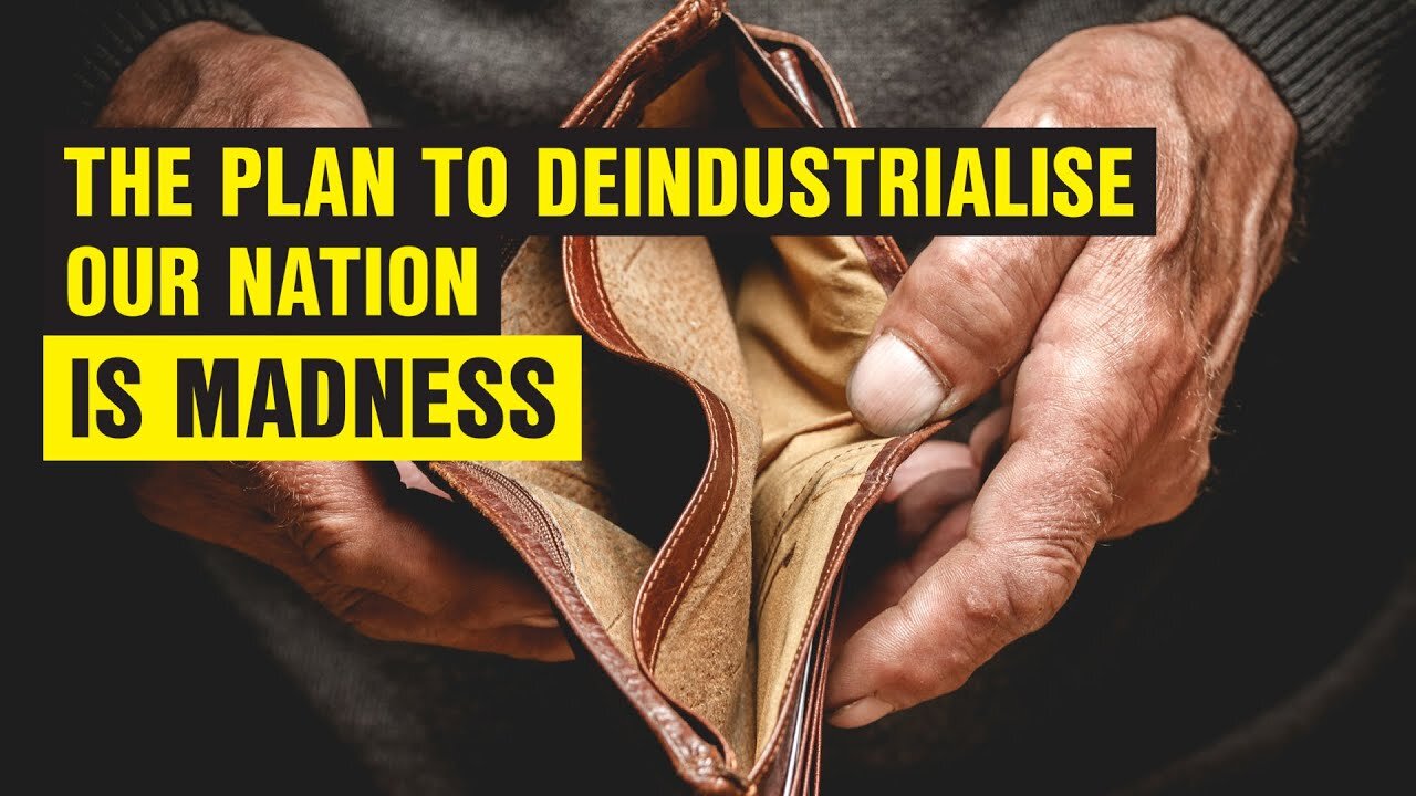 The sheer madness of the government's plan to de-industrialise and shut down Australia!
