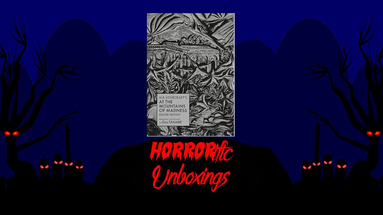 HORRORific Unboxings H.P Lovecratf's At the Mountains of Madness Deluxe Edition