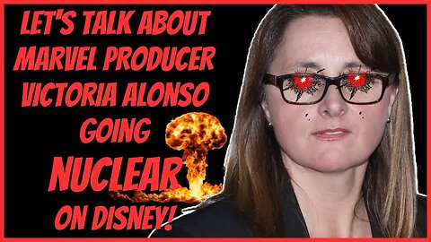 LET'S TALK ABOUT MARVEL PRODUCER VICTORIA ALONSO GOING NUCLEAR ON DISNEY!