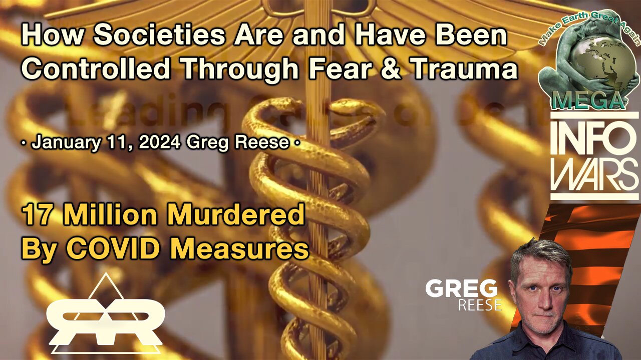 How Societies Are and Have Been Controlled Through Fear & Trauma · January 11, 2024 Greg Reese · 17 Million Murdered By COVID Measures · The groundbreaking research of Denis Rancourt