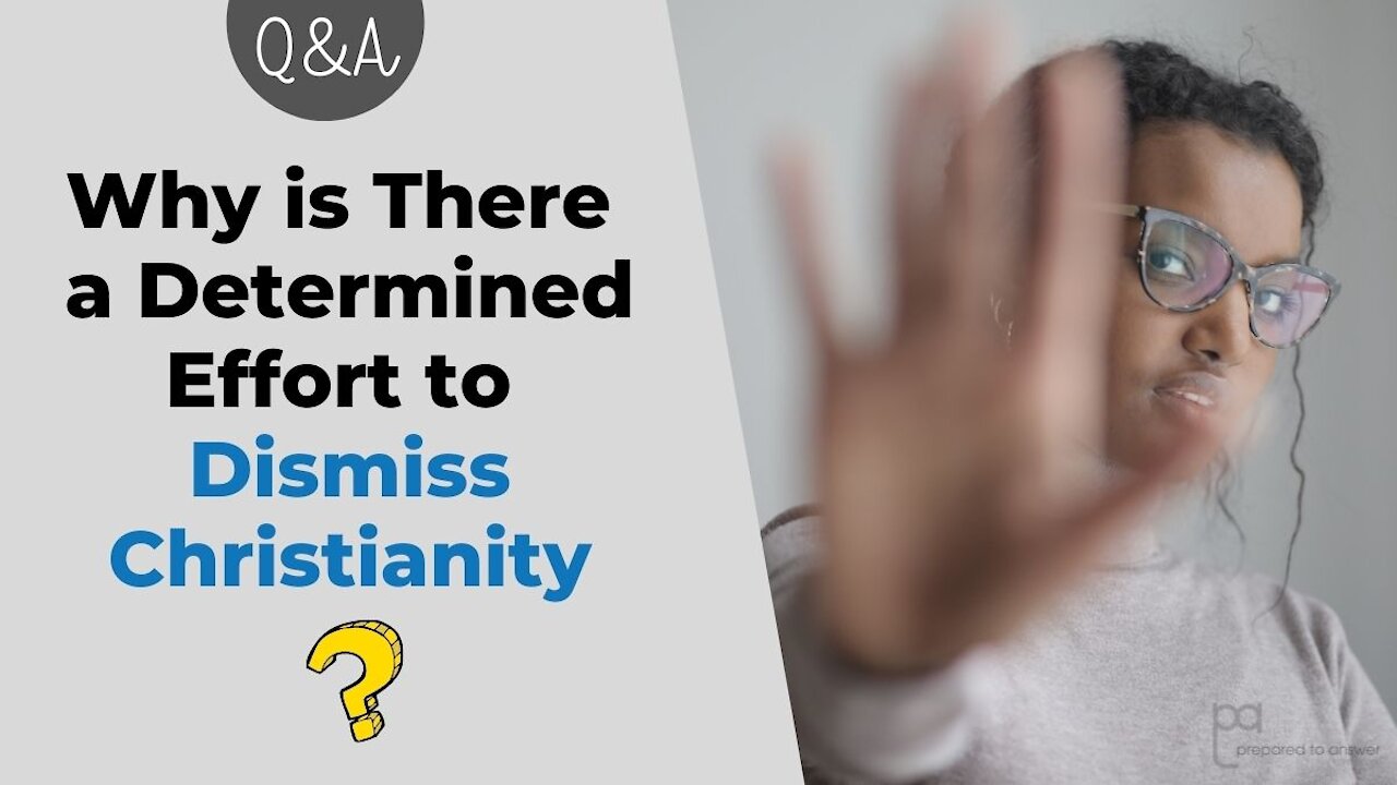 Why is There a Determined Effort to Dismiss Christianity? [Q&A]