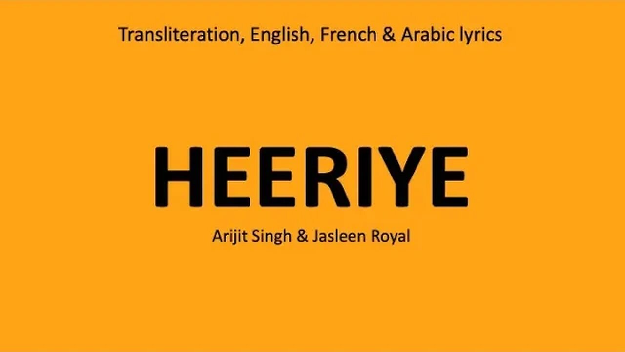 HEERIYE - Arijit Singh & Jasleen Royal (Transliteration, English, French & Arabic lyrics)