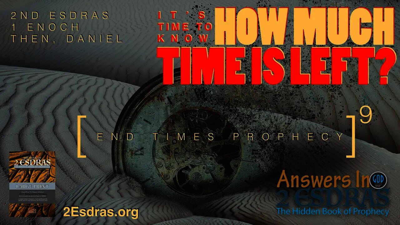 HOW MUCH TIME IS LEFT? It's Time To Know. Answers In 2nd Esdras 9