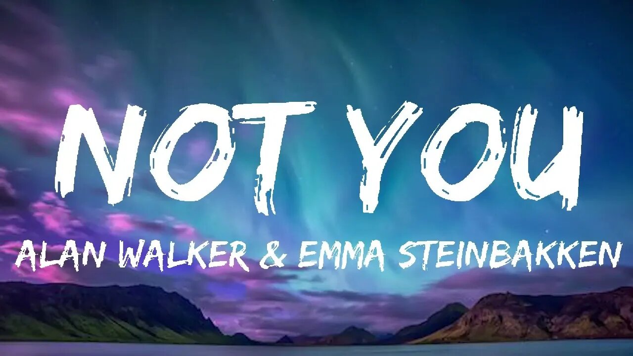 Alan Walker & Emma Steinbakken - Not You - Lyrics