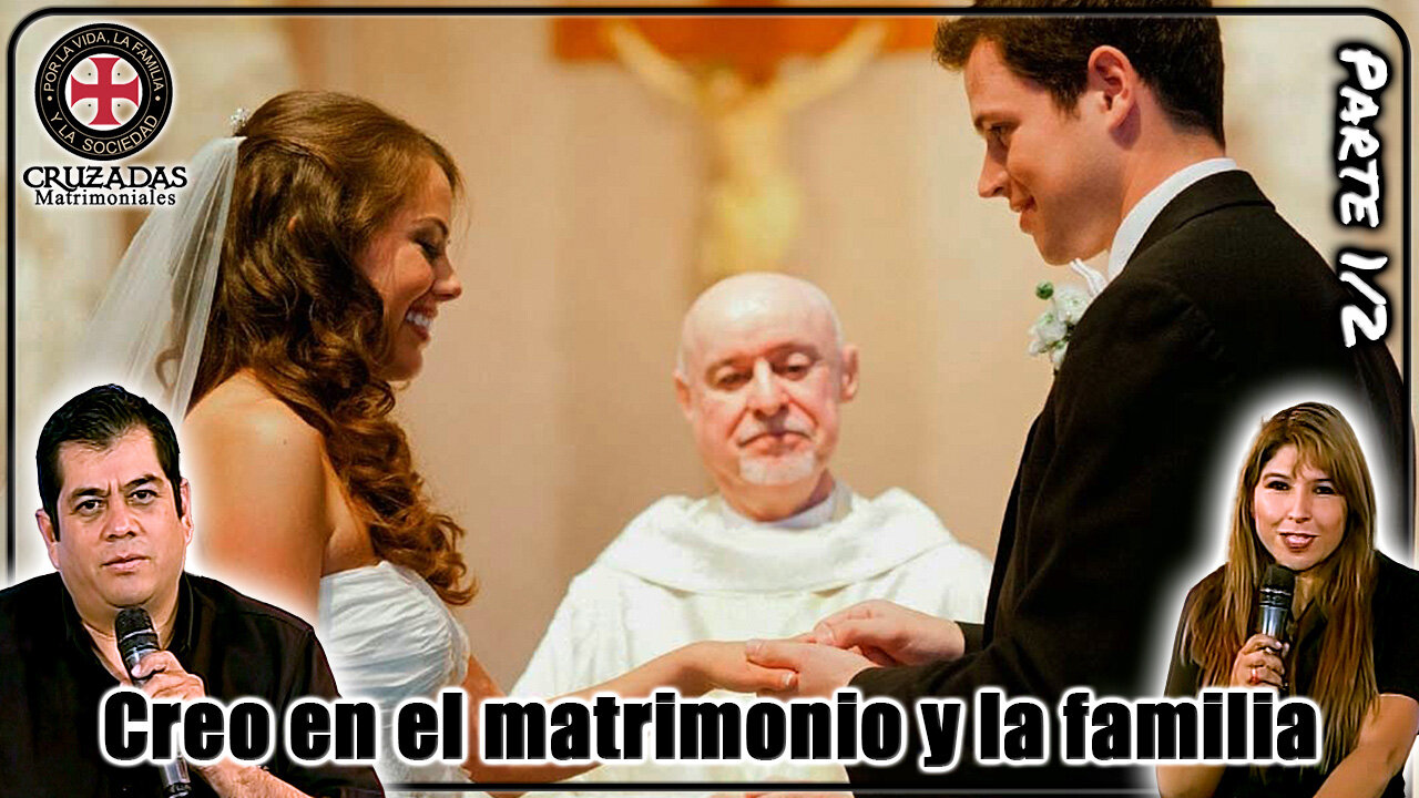 Creo en el matrimonio y la familia (Parte 1/2) - Cruzadas Matrimoniales