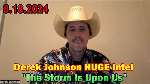 Derek Johnson HUGE Intel 8.18.24: "The Storm Is Upon Us"