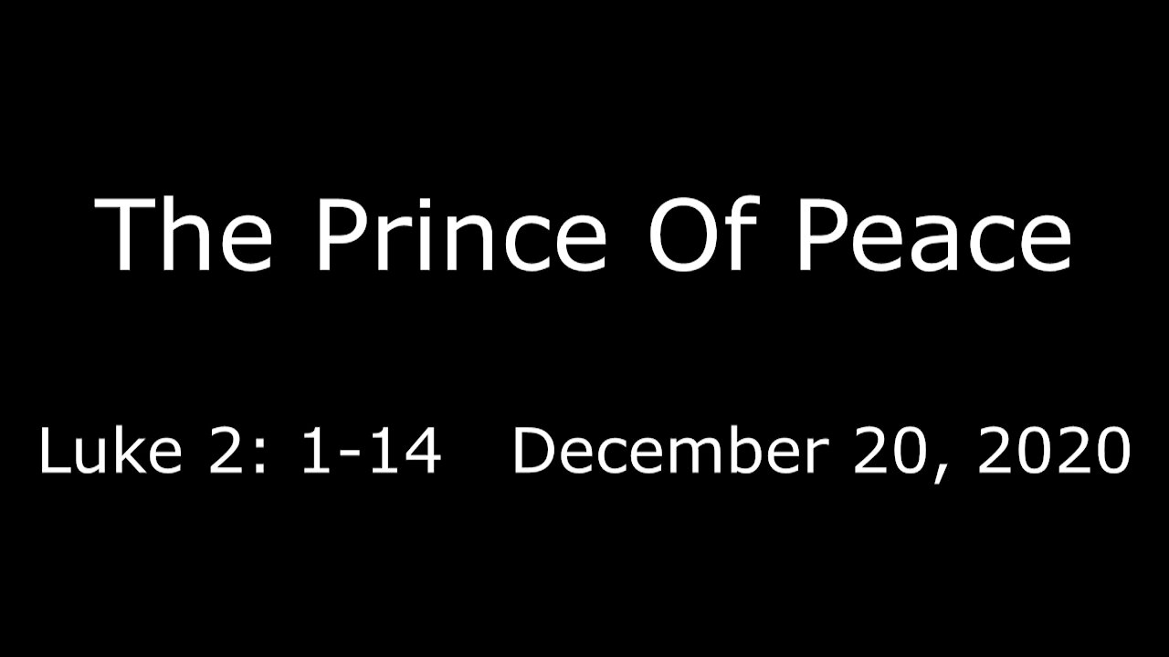 The Prince Of Peace - Luke 2:1-14 - December 20, 2020