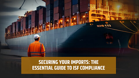 Securing Your Imports: The Key to Smooth Trade Operations and Compliance