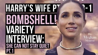 Harry´s Wife 102.83.1 Bombshell! Variety Interview : She Cannot Stay Quiet! Part 1 (Meghan Markle)
