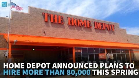 Home Depot Announced Plans To Hire More Than 80,000 This Spring