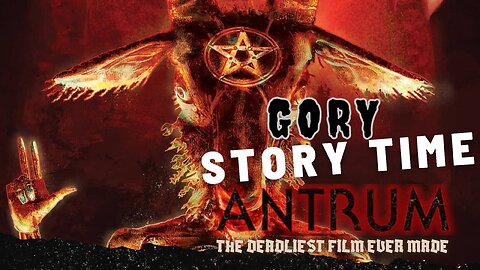 Gory Story Time: Deep Dive into Antrum - The Deadliest Film Ever Made