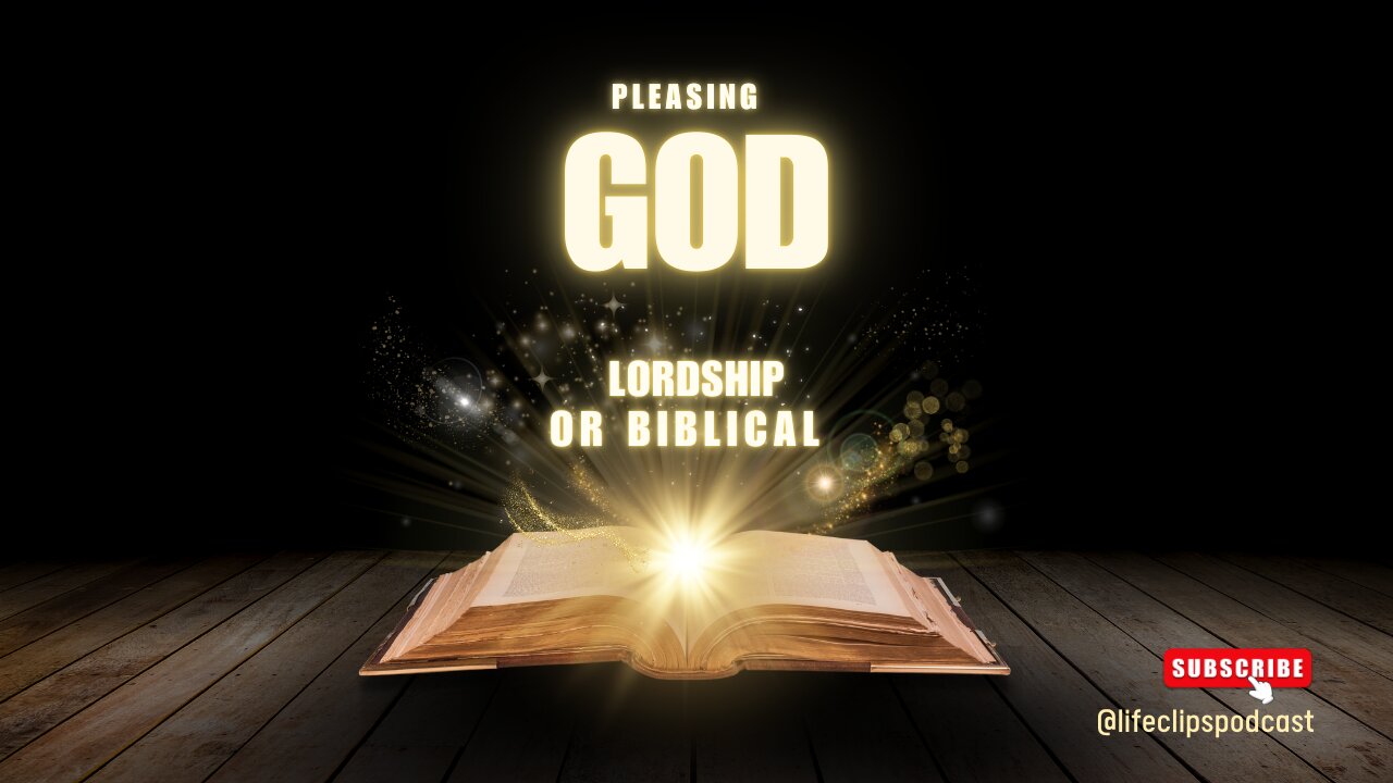 Pleasing God – Lordship or Biblical | 229