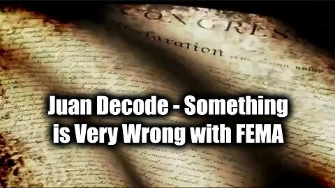 Something is Very Wrong with FEMA - Juan O Savin Decode