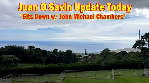 Juan O Savin Update Today Aug 23: "Juan O Savin Sits Down w/ John Michael Chambers"