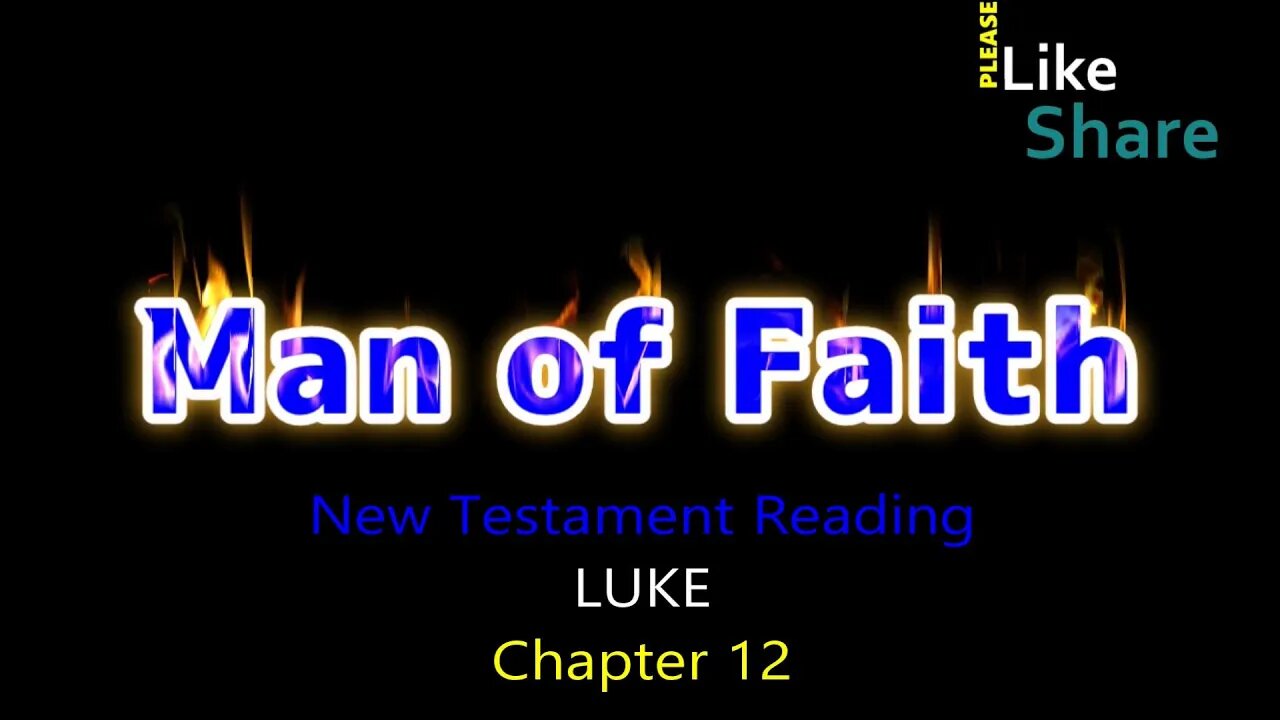 LUKE Chapter 12, New Testament Reading NASB, Man of Faith Ministry