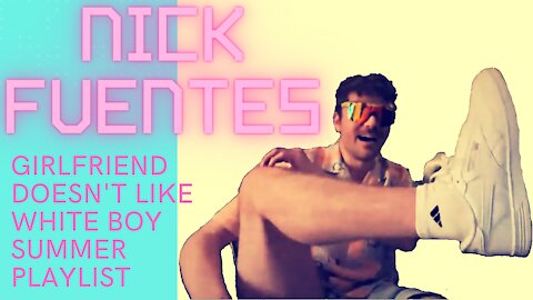 Nick Fuentes [Girlfriend doesn't like WBS playlist]
