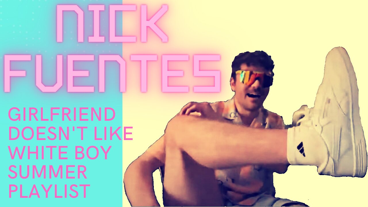 Nick Fuentes [Girlfriend doesn't like WBS playlist]