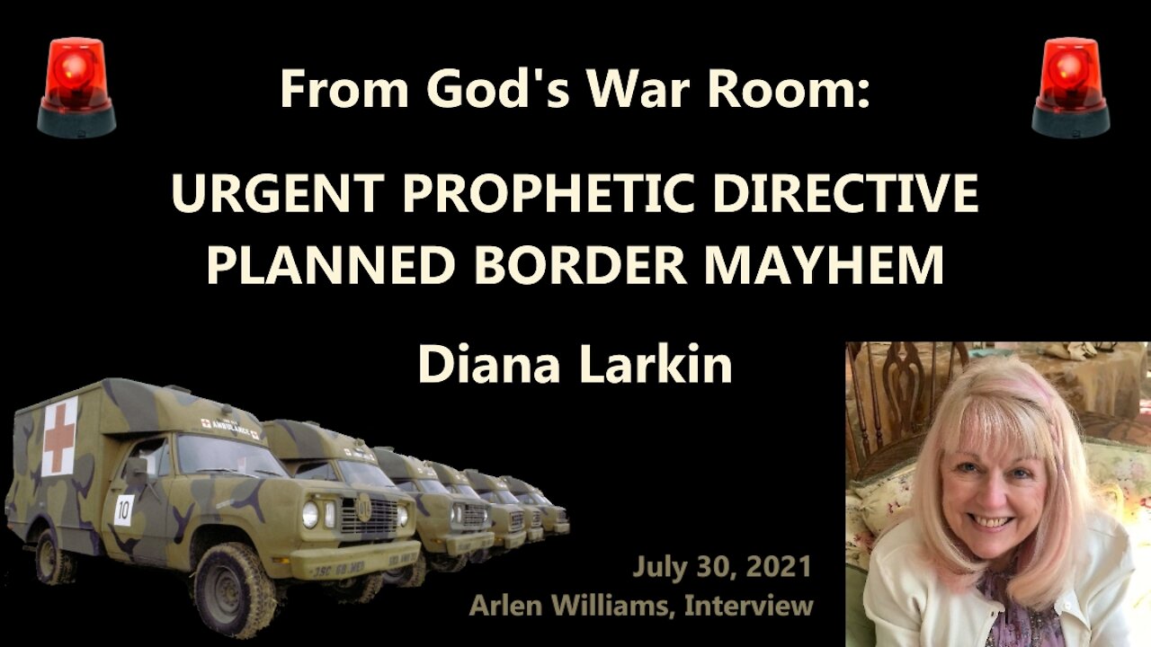 URGENT PROPHETIC DIRECTIVE, PLANNED BORDER MAYHEM; from God's War Room to Diana Larkin