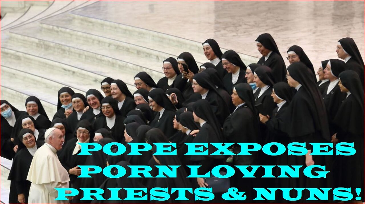 Pope exposes porn loving priests and nuns!
