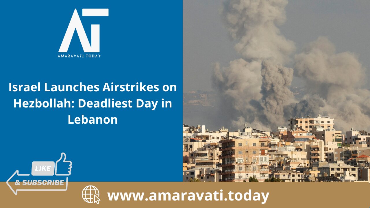 Israel Launches Airstrikes on Hezbollah Deadliest Day in Lebanon | Amaravati Today