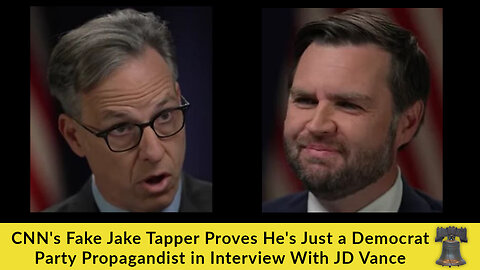 CNN's Fake Jake Tapper Proves He's Just a Democrat Party Propagandist in Interview With JD Vance