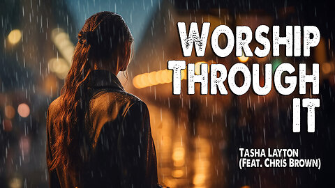 Worship Through It | Tasha Layton (Feat. Chris Brown) (Worship Lyric Video)