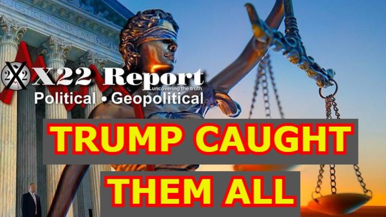 X22 REPORT UPDATE 4/05/22 - TRUMP CAUGHT THEM ALL,CONTROL BELONGS TO THE PATRIOTS