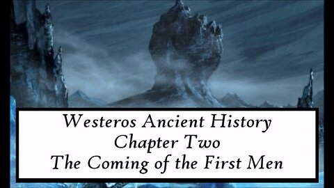 ASOIAF | Ancient Westeros - Chapter II - The Coming of the First Men