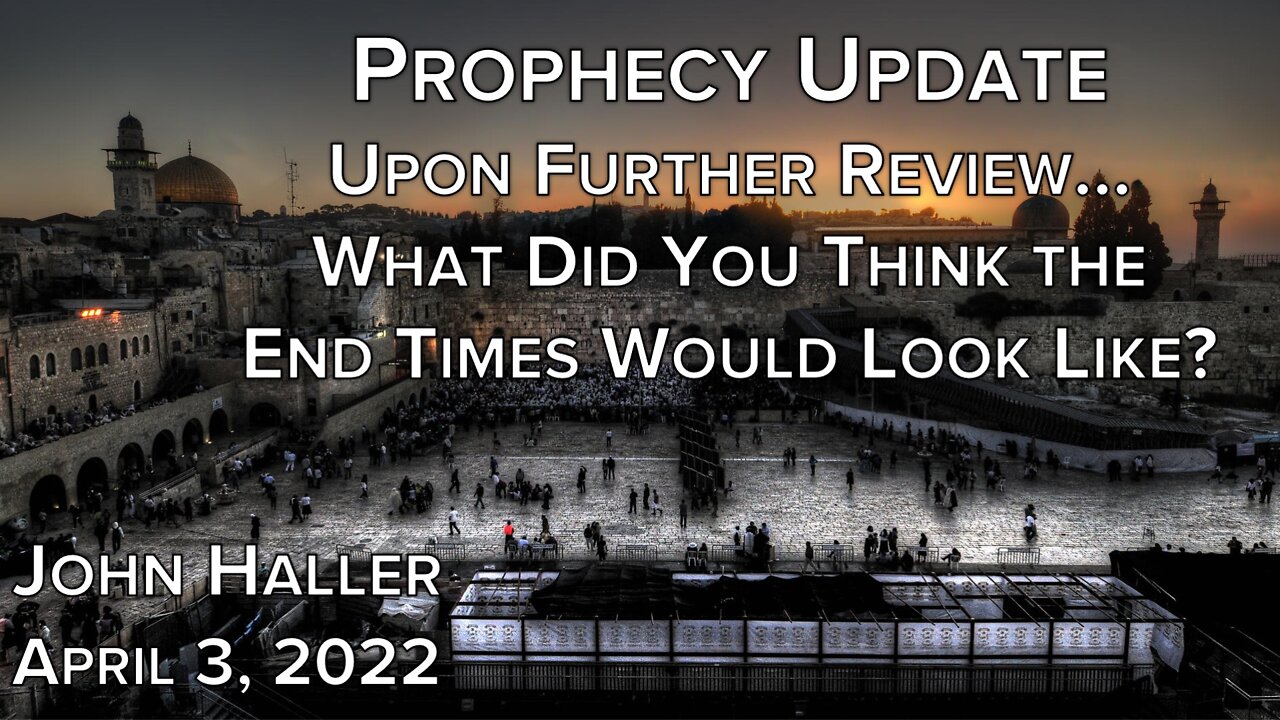 2022 04 03 John Haller's Prophecy Update "Upon Further Review..."