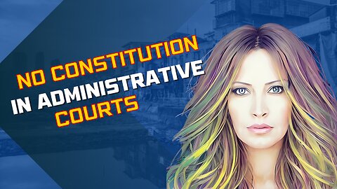 No Constitution In Administrative Courts