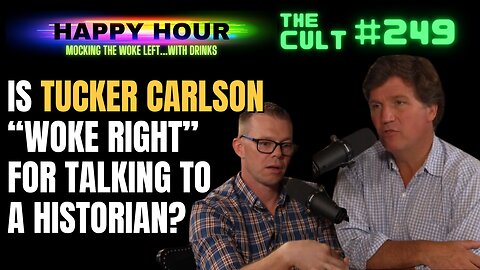 The Cult #249: Is TUCKER CARLSON the "woke right" for interviewing a controversial historian?