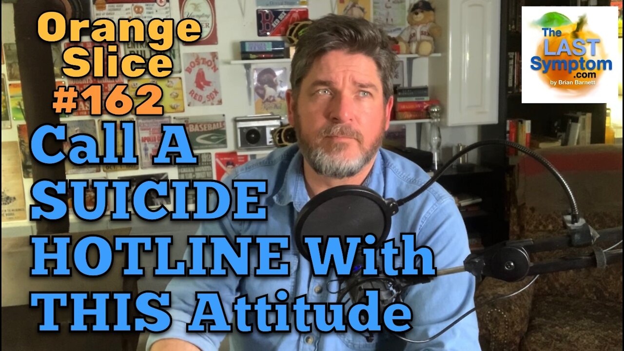 Orange Slice 162: Call A Suicide Hotline With THIS Attitude