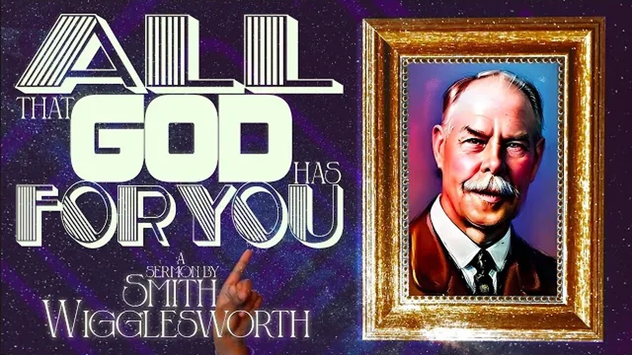 All that God has for You ~ by Smith Wigglesworth (41:37)