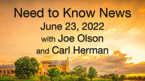 Need to Know News (23 June 2022) with Joe Olson and Carl Herman