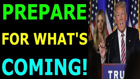 PREPARE FOR WHAT'S COMING TODAY EXCLUSIVE UPDATE - TRUMP NEWS