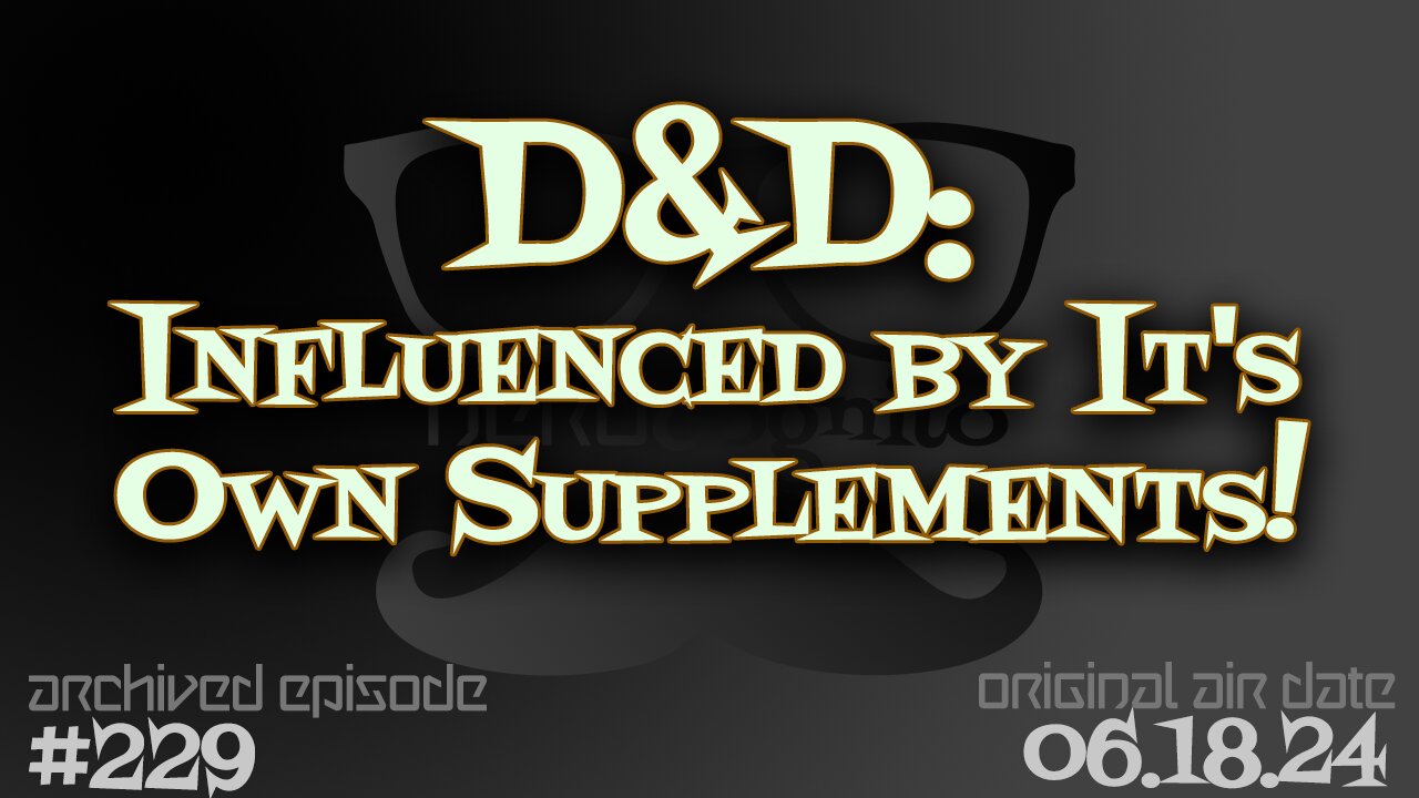 Nerdcognito - Episode 229: D&D, Influenced by It's Own Supplements!