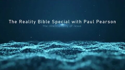 The Reality Bible Special with Paul Pearson - The Intentionality of Jesus