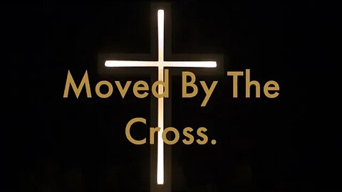 Moved By The Cross.
