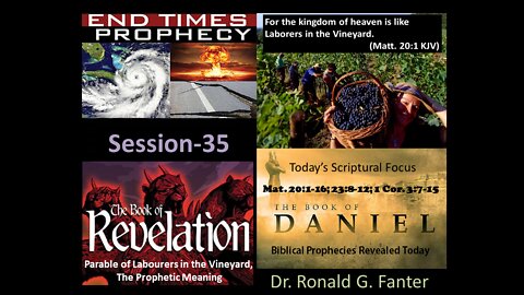 Parable of Laborers in the Vineyard, Prophetic Meaning Session 35 Dr. Ronald G. Fanter