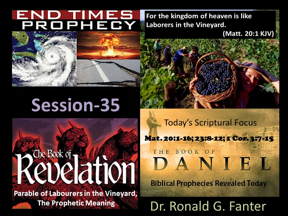 Parable of Laborers in the Vineyard, Prophetic Meaning Session 35 Dr. Ronald G. Fanter
