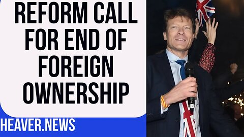 Reform Party Call For END To Foreign Ownership