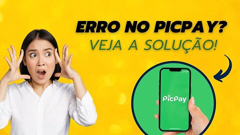 App PicPay não abre? Aprenda a resolver o erro!