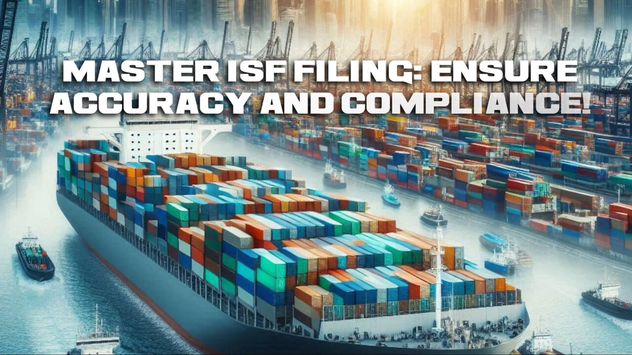 Mastering ISF Filing: Unlocking Accuracy and Compliance for Seamless Trade