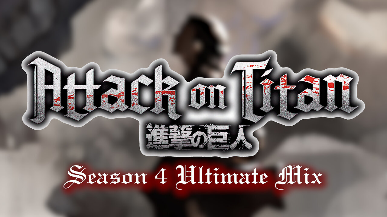 Attack on Titan: Season 4 ULTIMATE MIX