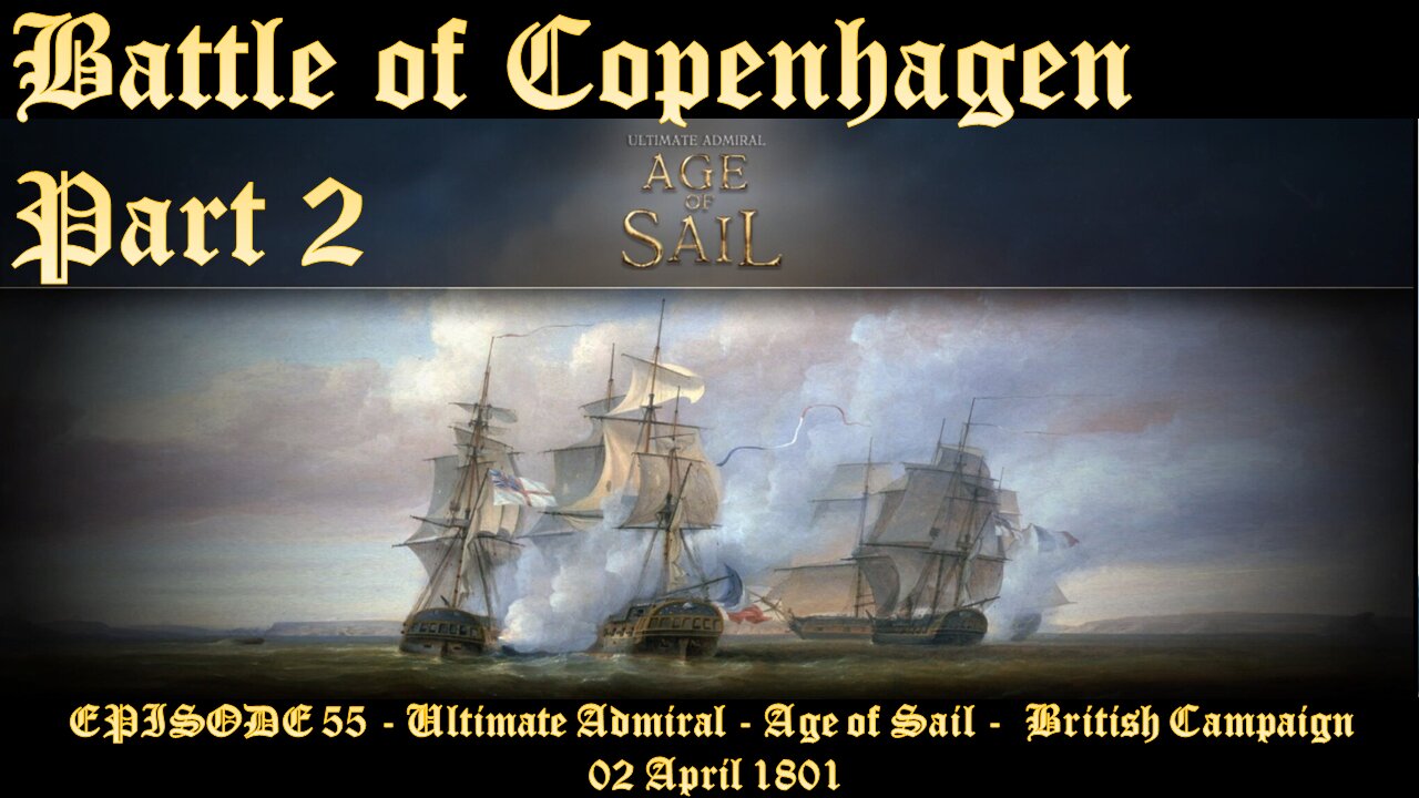 EPISODE 55 - Ultimate Admiral - Age of Sail - British Campaign - Battle of Copenhagen - Part 2