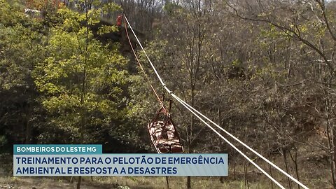 Bombeiros do Leste MG: Treinamento para o Pelotão de Emergência Ambiental e Resposta a Desastres.