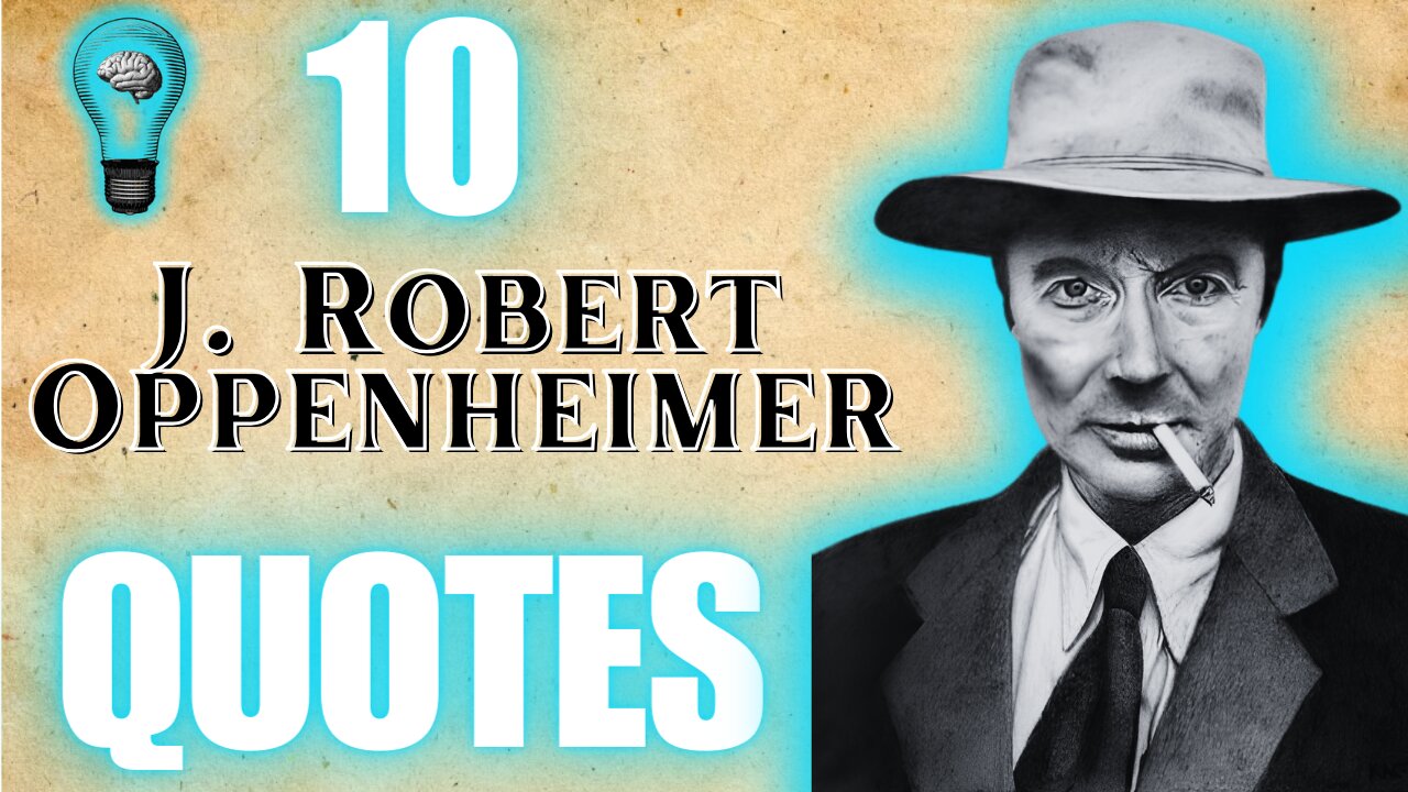 From Atoms to Infinity: Journey into Brilliance with J. Robert Oppenheimer's 10 Unforgettable Quotes