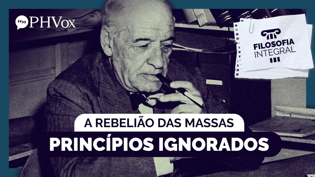 Rebelião das Massas — Princípios ignorados | Filosofia Integral