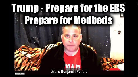 Benjamin Fulford & Trump Breaking News - Prepare for the EBS, prepare for Medbeds